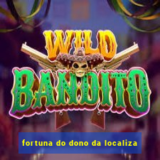 fortuna do dono da localiza